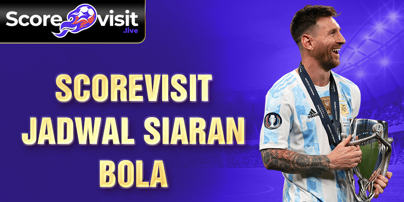 scorevisit jadwal siaran bola