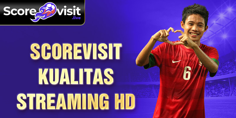 Scorevisit kualitas streaming HD