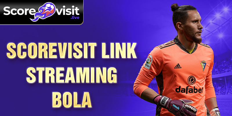 scorevisit link streaming bola