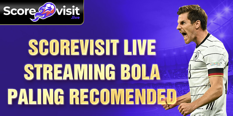 Scorevisit live streaming bola paling recomended 